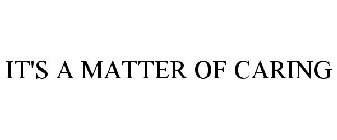 IT'S A MATTER OF CARING