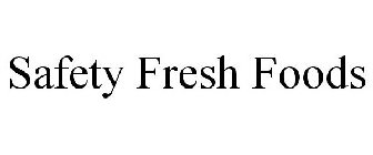 SAFETY FRESH FOODS