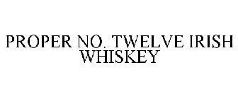 PROPER NO. TWELVE IRISH WHISKEY