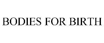 BODIES FOR BIRTH