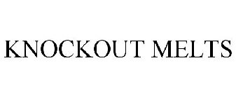 KNOCKOUT MELTS
