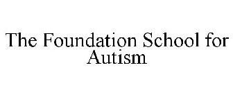 THE FOUNDATION SCHOOL FOR AUTISM