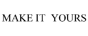 MAKE IT YOURS