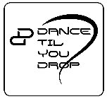 DD DANCE TIL YOU DROP