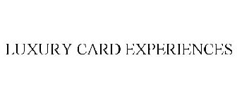 LUXURY CARD EXPERIENCES