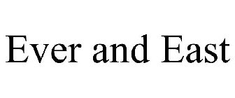EVER AND EAST