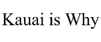 KAUAI IS WHY