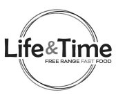 LIFE & TIME FREE RANGE FAST FOOD