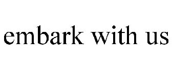 EMBARK WITH US