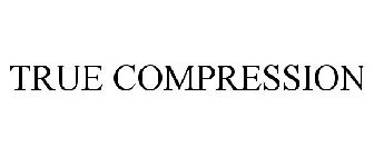 TRUE COMPRESSION