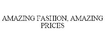 AMAZING FASHION, AMAZING PRICES