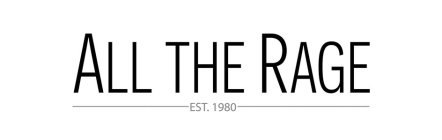 ALL THE RAGE EST. 1980