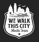 WE WALK THIS CITY AUSTIN, TEXAS