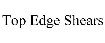 TOP EDGE SHEARS