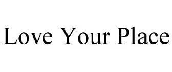 LOVE YOUR PLACE