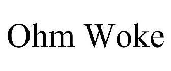 OHM WOKE