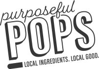 PURPOSEFUL POPS LOCAL INGREDIENTS. LOCAL GOOD.