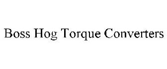 BOSS HOG TORQUE CONVERTERS