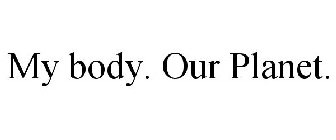 MY BODY. OUR PLANET.