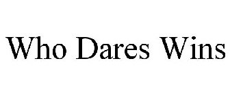 WHO DARES WINS