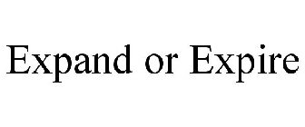 EXPAND OR EXPIRE