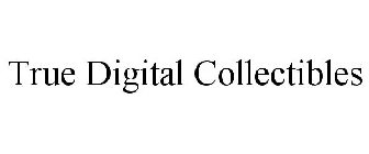 TRUE DIGITAL COLLECTIBLES