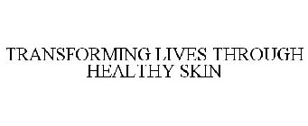 TRANSFORMING LIVES THROUGH HEALTHY SKIN