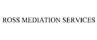ROSS MEDIATION SERVICES