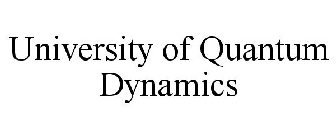 UNIVERSITY OF QUANTUM DYNAMICS