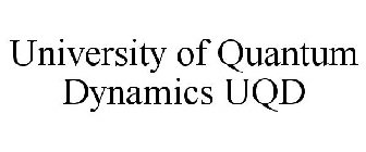 UNIVERSITY OF QUANTUM DYNAMICS UQD