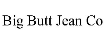 BIG BUTT JEAN CO