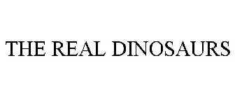 THE REAL DINOSAURS