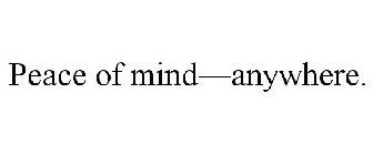 PEACE OF MIND, ANYWHERE.