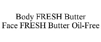 BODY FRESH BUTTER FACE FRESH BUTTER OIL-FREE