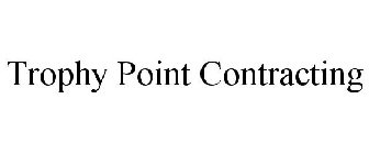 TROPHY POINT CONTRACTING