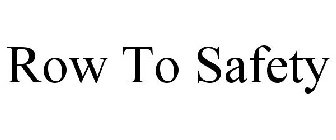 ROW TO SAFETY