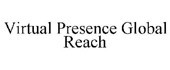 VIRTUAL PRESENCE GLOBAL REACH