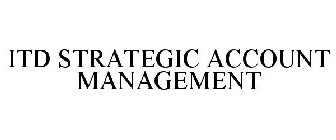 ITD STRATEGIC ACCOUNT MANAGEMENT