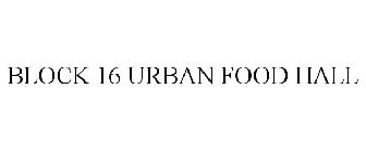 BLOCK 16 URBAN FOOD HALL