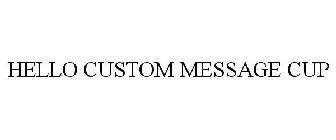 HELLO CUSTOM MESSAGE CUP