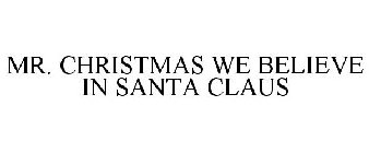 MR. CHRISTMAS WE BELIEVE IN SANTA CLAUS