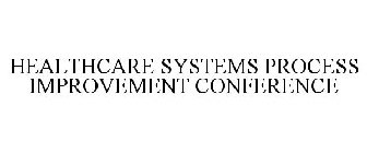 HEALTHCARE SYSTEMS PROCESS IMPROVEMENT CONFERENCE