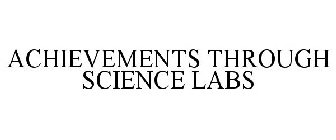 ACHIEVEMENTS THROUGH SCIENCE LABS