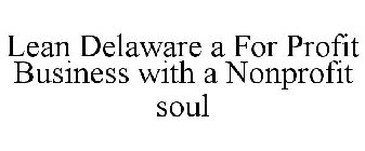 LEAN DELAWARE A FOR PROFIT BUSINESS WITH A NONPROFIT SOUL
