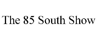 THE 85 SOUTH SHOW