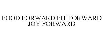 FOOD FORWARD FIT FORWARD JOY FORWARD