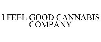 I FEEL GOOD CANNABIS COMPANY