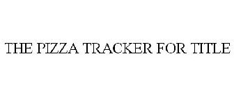 THE PIZZA TRACKER FOR TITLE