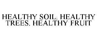 HEALTHY SOIL. HEALTHY TREES. HEALTHY FRUIT