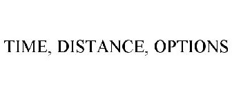 TIME, DISTANCE, OPTIONS